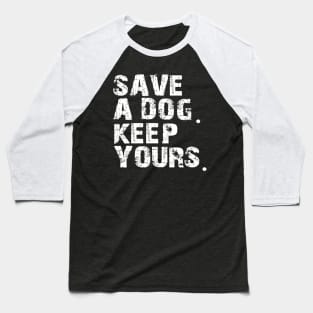 save a dog keep yours Baseball T-Shirt